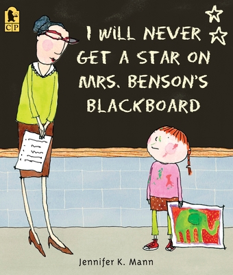 I Will Never Get a Star on Mrs. Benson's Blackboard By Jennifer K. Mann, Jennifer K. Mann (Illustrator) Cover Image