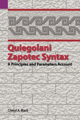 Quiegolani Zapotec Syntax: A Principles and Parameters Account (Sil International and the University of Texas at Arlington P #136)