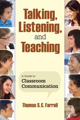 Talking, Listening, and Teaching: A Guide to Classroom Communication By Thomas S. C. Farrell Cover Image