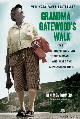 Grandma Gatewood's Walk: The Inspiring Story of the Woman Who Saved the Appalachian Trail By Ben Montgomery Cover Image