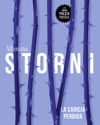 La caricia perdida / The Lost Caress (POESÍA PORTÁTIL / Flash Poetry) By Alfonsina Storni Cover Image