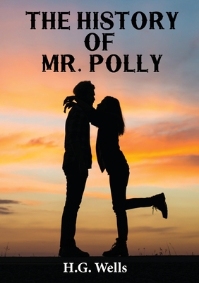 The History of Mr. Polly: An 1910 antihero and comic novel by H. G. Wells (unabridged) Cover Image