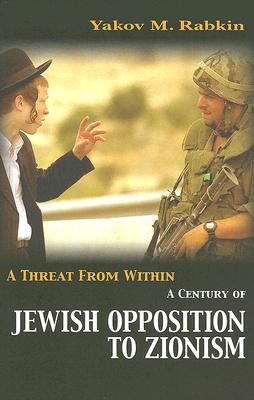 A Threat from Within: A Century of Jewish Opposition to Zionism Cover Image