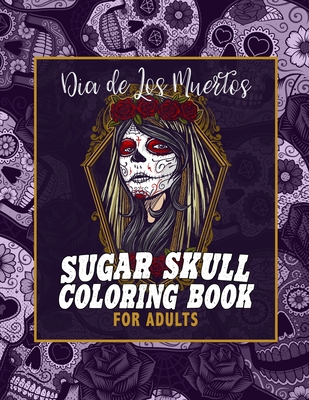 Sugar Skull Coloring Book For Adults: 50 Beautiful Day Of The Dead & Tattoo  Inspired Designs - Let Your Creativity Shine With This Unique Adult Colori  (Paperback) | Quail Ridge Books