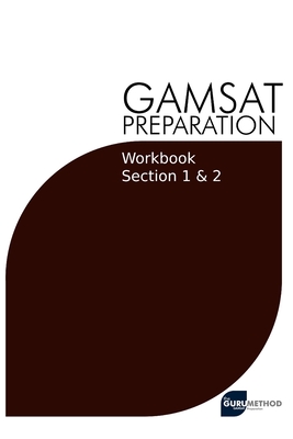 GAMSAT Preparation Workbook Sections 1 & 2: GAMSAT Style Questions And Step-By-Step Solutions for Section 1 & 2 By Michael Tan Cover Image
