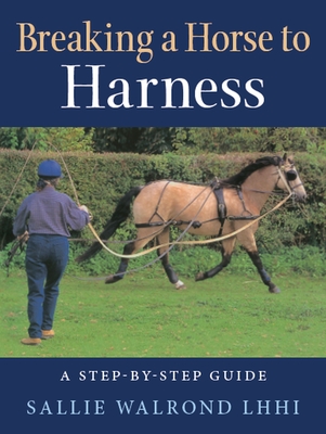 Breaking Horse to Harness By Sallie Walrond Cover Image