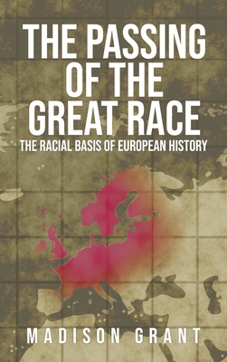 The Passing of the Great Race: The Racial Basis of European History (With Original 1916 Illustrations in Full Color) By Madison Grant Cover Image