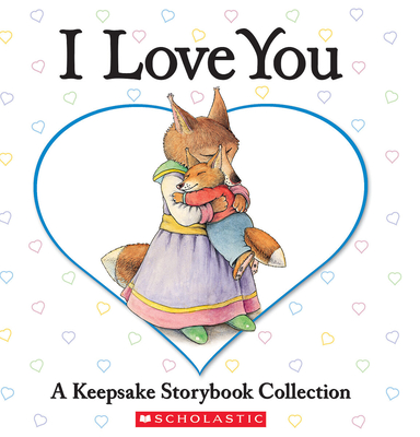I Love You: A Keepsake Storybook Collection Cover Image