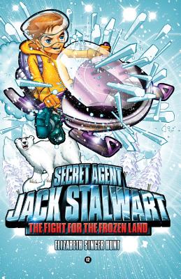 Secret Agent Jack Stalwart: Book 12: The Fight for the Frozen Land: The Arctic (The Secret Agent Jack Stalwart Series #12) By Elizabeth Singer Hunt Cover Image