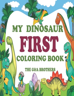 My Dinosaur First Coloring Book: 50 Amazing coloring dinosaurs, coloring book for kids ages 4-8 Cover Image