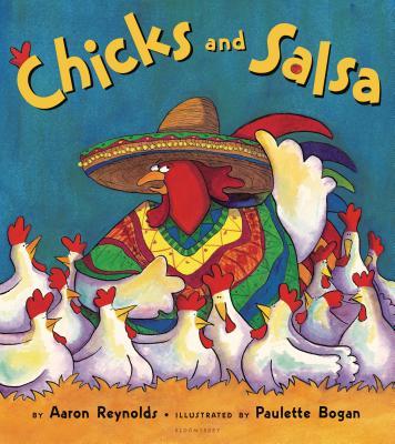Chicks and Salsa By Aaron Reynolds, Paulette Bogan (Illustrator) Cover Image