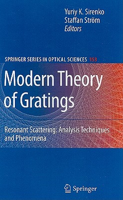 Modern Theory of Gratings: Resonant Scattering: Analysis Techniques and Phenomena By Yuriy K. Sirenko (Editor), Staffan Ström (Editor) Cover Image