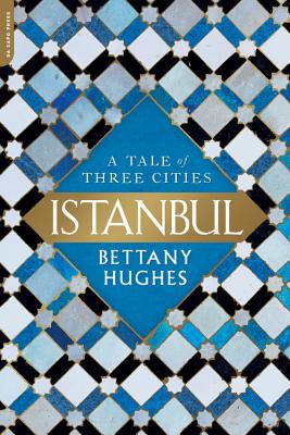 Istanbul: A Tale of Three Cities By Bettany Hughes Cover Image