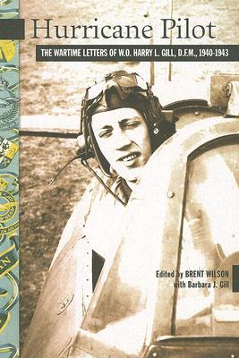Hurricane Pilot: The Wartime Letters of W.O. Harry L. Gill, D.F.M., 1940-1943 (New Brunswick Military Heritage #10) Cover Image