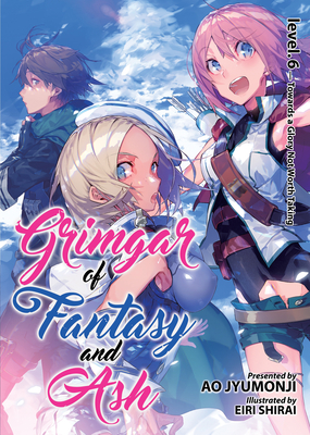 Grimgar of Fantasy and Ash (Light Novel) Vol. 6 By Ao Jyumonji Cover Image