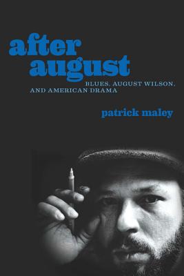 Patrick Maley After August: Blues, August Wilson, and American Drama | mitpressbookstore