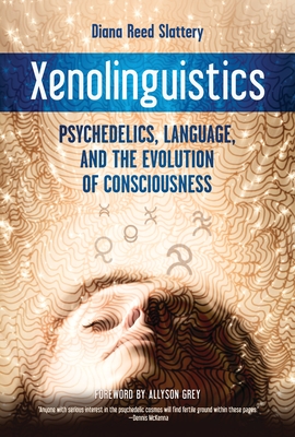 Xenolinguistics: Psychedelics, Language, and the Evolution of Consciousness Cover Image