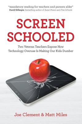 Screen Schooled: Two Veteran Teachers Expose How Technology Overuse Is Making Our Kids Dumber Cover Image