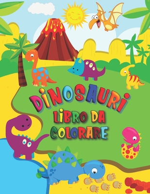 Dinosauri Libro da Colorare: Dinosauri da colorare per bambini dai 4 anni -  Libro da colorare pieno di avventure preistoriche per bambini (Paperback)