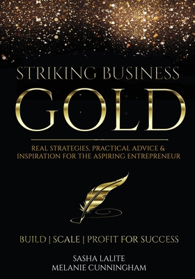 Striking Business Gold: Real Strategies, Practical Advice & Inspiration for the Aspiring Entrepreneur Cover Image