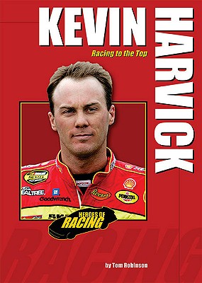 Kevin Harvick: Racing to the Top (Heroes of Racing) By Tom Robinson Cover Image