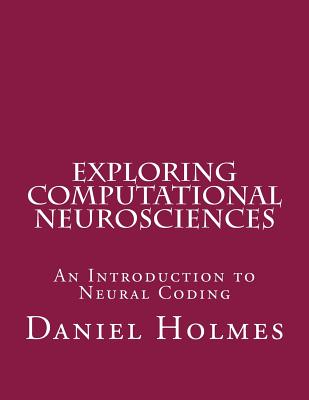 Exploring Computational Neurosciences: An Introduction to Neural Coding Cover Image