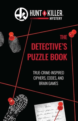Hunt A Killer: The Detective's Puzzle Book: True-Crime-Inspired Ciphers, Codes, and Brain Games By Hunt A Killer Cover Image