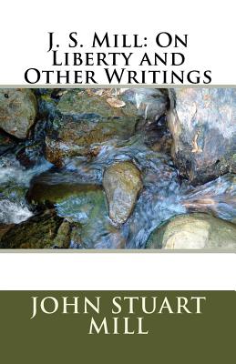 J. S. Mill: On Liberty and Other Writings By John Stuart Mill Cover Image