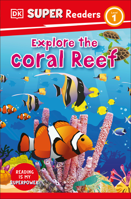 DK Super Readers Level 1 Explore the Coral Reef By DK Cover Image