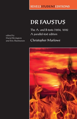 Dr Faustus: The A- And B- Texts (1604, 1616): A Parallel-Text Edition (Revels Student Editions) By Eric Rasmussen (Editor), Stephen Bevington (Editor) Cover Image