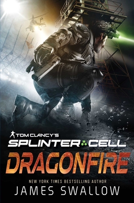Tom Clancy's Splinter Cell: Dragonfire By James Swallow Cover Image