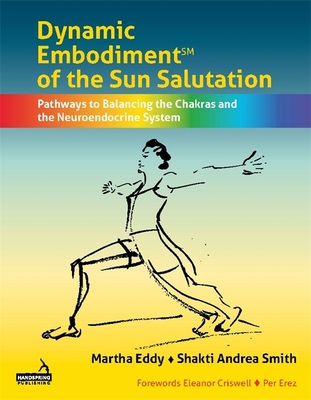 Dynamic Embodiment(r) of the Sun Salutation: Pathways to Balancing the Chakras and the Neuroendocrine System Cover Image