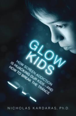 Glow Kids: How Screen Addiction Is Hijacking Our Kids - and How to Break the Trance Cover Image