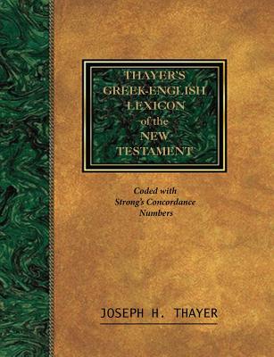 Thayer's Greek-English Lexicon of the New Testament: Coded With the Numbering System from Stron's Exhausive Concordance of the Bible Cover Image