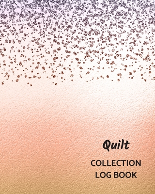 Quilt Collection Log Book: Keep Track Your Collectables ( 60 Sections For Management Your Personal Collection ) - 125 Pages, 8x10 Inches, Paperba By Way of Life Logbooks Cover Image