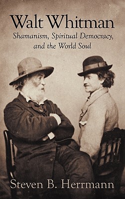 Walt Whitman: Shamanism, Spiritual Democracy, and the World Soul Cover Image