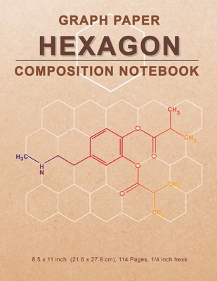 Graph Paper Hexagon Composition Notebook: Organic Chemistry Graph Paper Hexagonal Notebook - 114 Pages 1/4 Inch Hexagons Graph Cover Image
