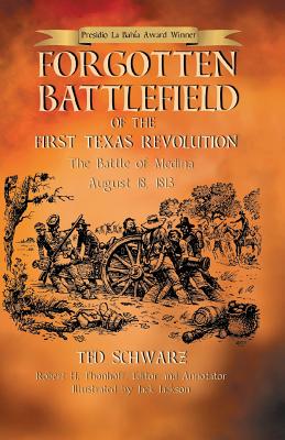 Forgotten Battlefield of the First Texas Revolution: The First Battle of Medina August 18, 1813 Cover Image