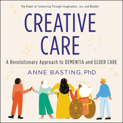 Creative Care: A Revolutionary Approach to Dementia and Elder Care Cover Image