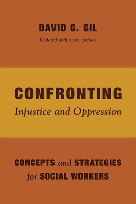 Confronting Injustice and Oppression: Concepts and Strategies for Social Workers (Foundations of Social Work Knowledge) By David Gil Cover Image