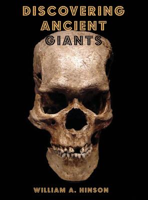 Discovering Ancient Giants: Evidence of the existence of ancient human giants By William a. Hinson Cover Image