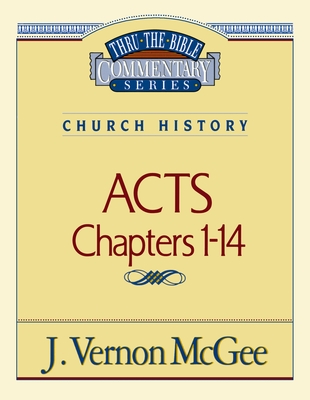 Thru the Bible Vol. 40: Church History (Acts 1-14): 40 By J. Vernon McGee Cover Image