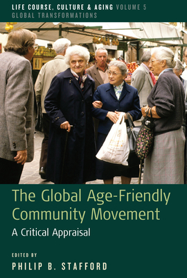 The Global Age-Friendly Community Movement: A Critical Appraisal (Life Course #5)