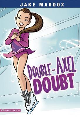 Double-Axel Doubt (Jake Maddox Girl Sports Stories) Cover Image
