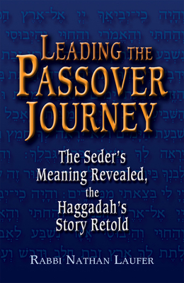 Leading the Passover Journey: The Seder's Meaning Revealed, the Haggadah's Story Retold By Nathan Laufer Cover Image