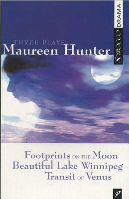 Three Plays by Maureen Hunter: Footprints on the Moon; Beautiful Lake Winnipeg; Transit of Venus Cover Image