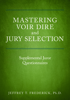 Mastering Voir Dire and Jury Selection: Supplemental Juror Questionnaires By Jeffrey T. Frederick Cover Image