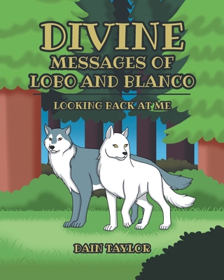 Divine Messages of Lobo and Blanco: Looking Back at Me Cover Image