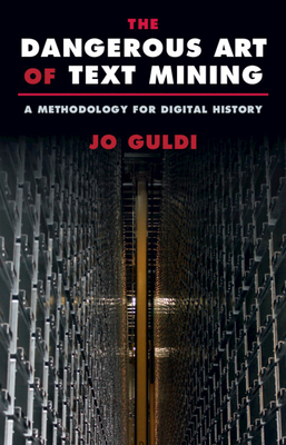The Dangerous Art of Text Mining: A Methodology for Digital History Cover Image