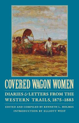 Covered Wagon Women, Volume 10: Diaries and Letters from the Western Trails, 1875-1883 Cover Image